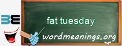 WordMeaning blackboard for fat tuesday